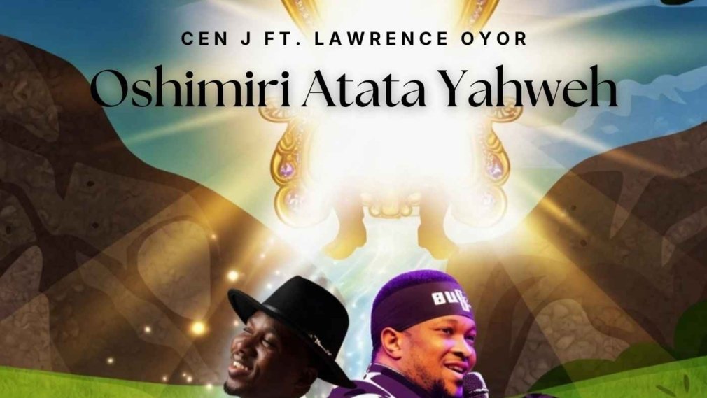Oshimiri Atata Yahweh Lyrics by Cen J by Lawrence Oyor